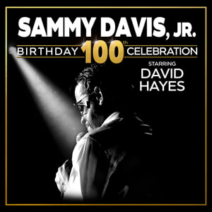 SAMMY DAVIS JR. 100TH Birthday Celebration Starring David Hayes